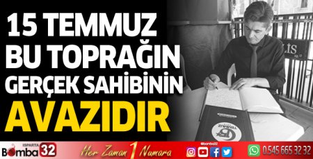 15 Temmuz bu toprağın gerçek sahibinin avazıdır