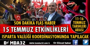 15 TEMMUZ ETKİNLİKLERİ ISPARTA VALİLİĞİ KOORDİNASYONUNDA YAPILACAK