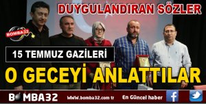 15 TEMMUZ GAZİLERİ O GECEYİ ANLATTI