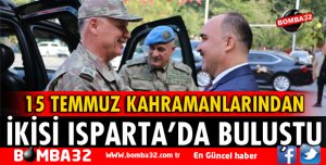 15 TEMMUZ KAHRAMANLARINDAN İKİSİ ISPARTA'DA BULUŞTU