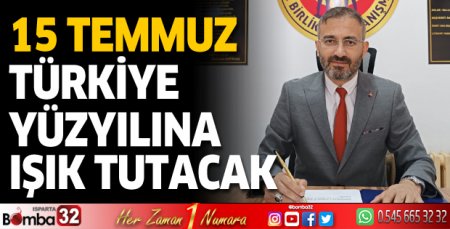 15 Temmuz Türkiye yüzyılına ışık tutacak 