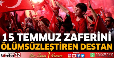 15 Temmuz zaferini ölümsüzleştiren destan 