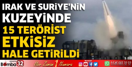 15 terörist etkisiz hale getirildi