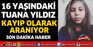 15 YAŞINDAKİ TUANA KAYIPLARA KARIŞTI