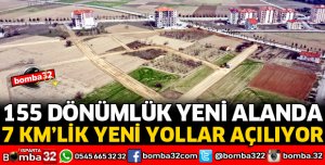 155 DÖNÜMLÜK YENİ ALANDA 7 KM’LİK YENİ YOLLAR AÇILIYOR