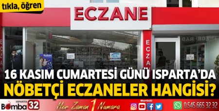 16 Kasım Cumartesi günü Isparta'da nöbetçi eczaneler