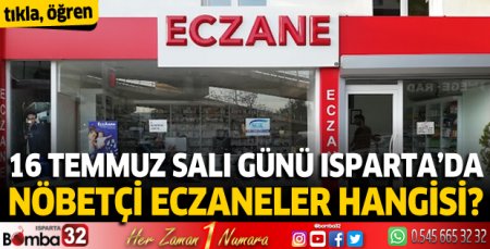 16 Temmuz Salı günü Isparta'da nöbetçi eczaneler