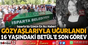 16 yaşındaki Betül son yolculuğunu uğurlandı
