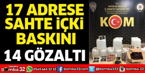 17 ADRESE SAHTE İÇKİ BASKINI