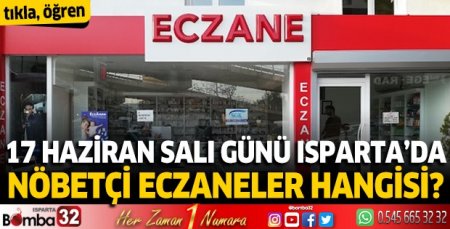 17 Haziran 2025 Isparta'da Nöbetçi Eczaneler