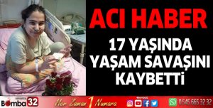 17 yaşındaki Cennet yaşam savaşını kaybetti