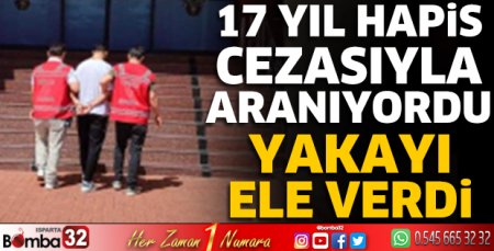17 yıl hapis cezasıyla aranıyordu yakayı ele verdi