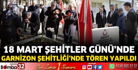 18 Mart Şehitler Günü’nde Garnizon Şehitliği’nde tören yapıldı