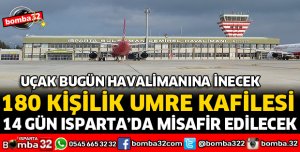 180 KİŞİLİK UMRE KAFİLESİ ISPARTA'DA 14 GÜN MİSAFİR EDİLECEK