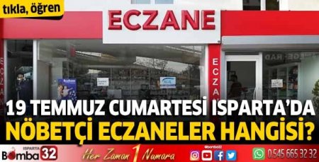 19 Temmuz 2025 Isparta'da Nöbetçi Eczaneler
