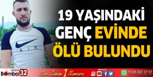 19 yaşındaki genç evinde ölü bulundu