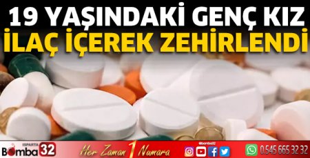 19 yaşındaki genç kız ilaç içerek zehirlendi