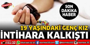 19 YAŞINDAKİ GENÇ KIZ İNTİHARA KALKIŞTI