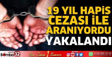 19 yıl hapis cezası ile aranıyordu