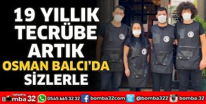 19 YILLIK TECRÜBE ARTIK OSMAN BALCI’DA SİZLERLE