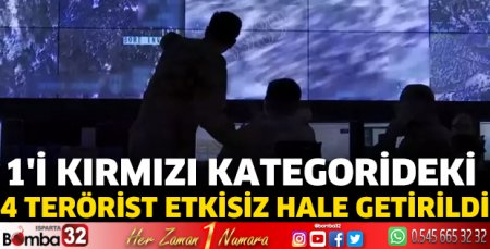 1'i kırmızı kategorideki 4 terörist etkisiz hale getirildi