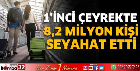 1'inci çeyrekte 8,2 milyon kişi seyahat etti