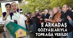 2 Arkadaş Gözyaşlarıyla Defnedildi