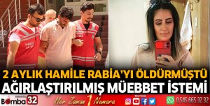2 aylık hamile Rabia'yı öldüren eşine ağırlaştırılmış müebbet istemi