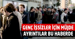 GENÇ İŞSİZLER İÇİN MÜJDE 
