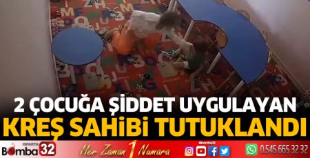 2 çocuğa şiddet uygulayan kreş sahibi tutuklandı