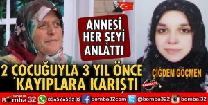 2 ÇOCUĞUYLA KAYIPLARA KARIŞTI