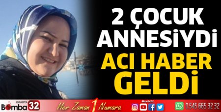 2 çocuk annesinden acı haber geldi