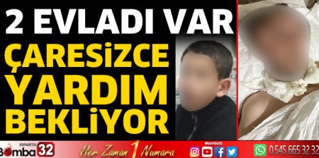 2 evladıyla çaresizce yardım bekliyor
