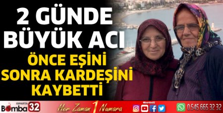 2 günde büyük acı; Önce eşini sonra kardeşini kaybetti