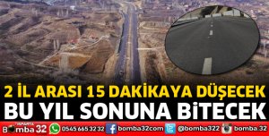 2 İL ARASI 15 DAKİKAYA DÜŞECEK