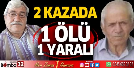 2 kazada 1 ölü 1 yaralı