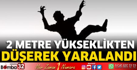 2 metre yükseklikten düşerek yaralandı