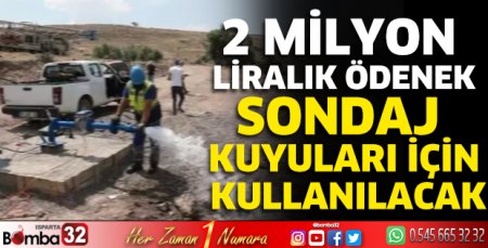 2 Milyon liralık ödenek sondaj kuyuları için kullanılacak