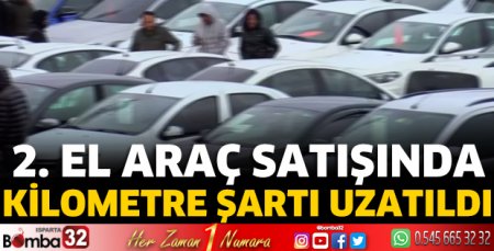 2. el araç satışında kilometre şartı uzatıldı