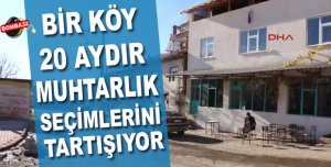 20 Aydır Muhtarlık Seçimlerini Tartışıyorlar
