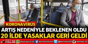 20 İLDE YASAKLAR GERİ GELDİ