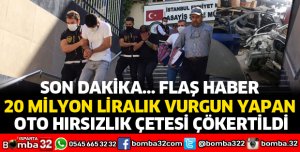 20 MİLYON LİRALIK VURGUN YAPAN OTO HIRSIZLIK ÇETESİ ÇÖKERTİLDİ