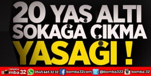20 YAŞ ALTI SOKAĞA ÇIKMA YASAĞI