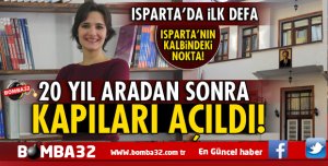 ISPARTA'DA 20 YIL ARADAN SONRA KAPILARI AÇILDI!