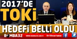 2017’de TOKİ hedefi belli oldu