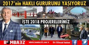2017'NİN HAKLI GURURUNU YAŞIYORUZ, İŞTE 2018 PROJELERİMİZ!