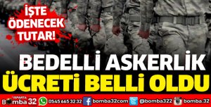 2021 BEDELLİ ASKERLİK ÜCRETİ NE KADAR?