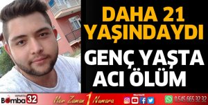 21 yaşında acı ölüm