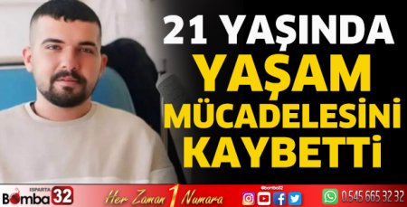 21 yaşında hayatını kaybetti