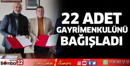 22 adet gayrimenkulünü bağışladı